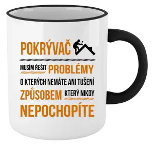 Hrnek Musím řešit problémy - pokrývač