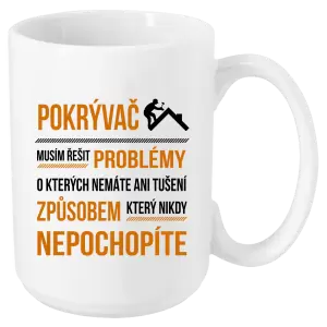 Hrnek Musím řešit problémy - pokrývač