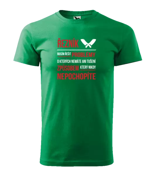 Pánské tričko Musím řešit problémy - řezník