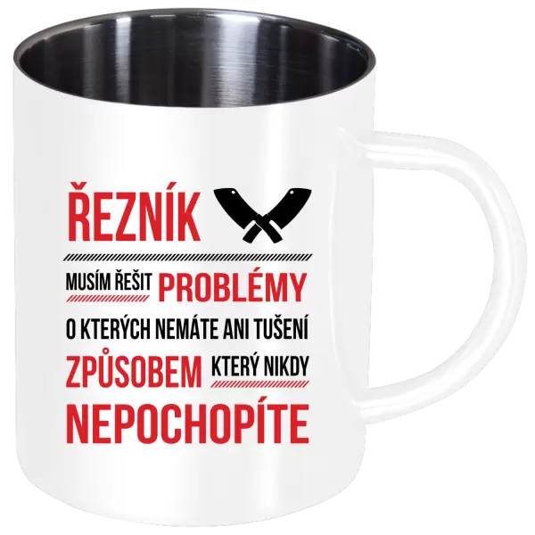 Nerezový hrnek Musím řešit problémy - řezník