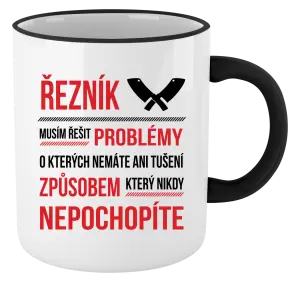 Hrnek Musím řešit problémy - řezník