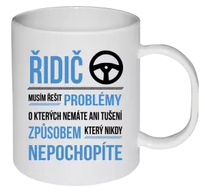 Plastový hrnek Musím řešit problémy - řidič
