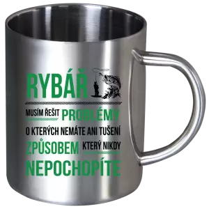 Nerezový hrnek Musím řešit problémy - rybář