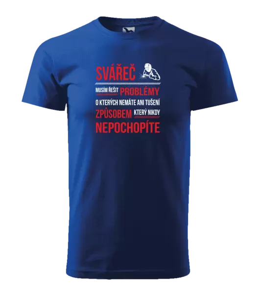 Pánské tričko Musím řešit problémy - svářeč