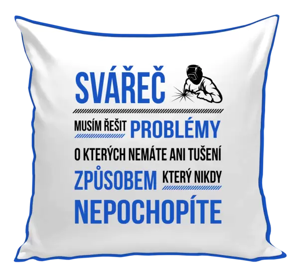 Polštář Musím řešit problémy - svářeč