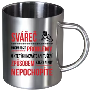 Nerezový hrnek Musím řešit problémy - svářeč
