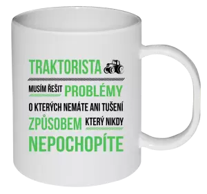 Plastový hrnek Musím řešit problémy- traktorista