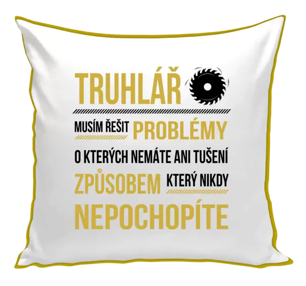 Polštář Musím řešit problémy - truhlář