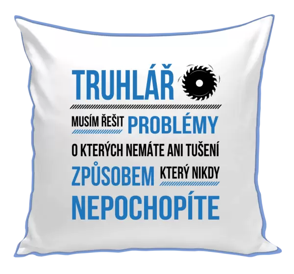 Polštář Musím řešit problémy - truhlář