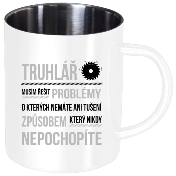 Nerezový hrnek Musím řešit problémy - truhlář