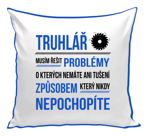 Polštář Musím řešit problémy - truhlář
