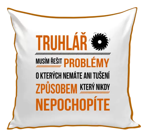 Polštář Musím řešit problémy - truhlář