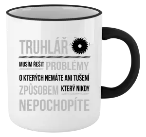 Hrnek Musím řešit problémy - truhlář