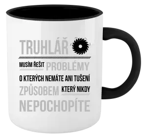 Hrnek Musím řešit problémy - truhlář