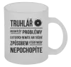 Hrnek Musím řešit problémy - truhlář