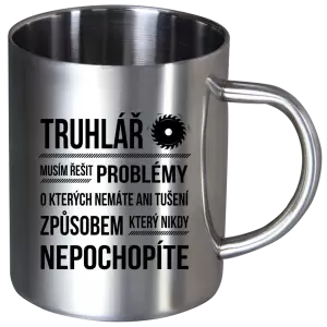 Nerezový hrnek Musím řešit problémy - truhlář