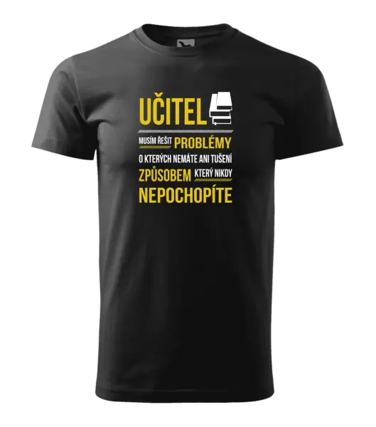 Pánské tričko Musím řešit problémy - učitel