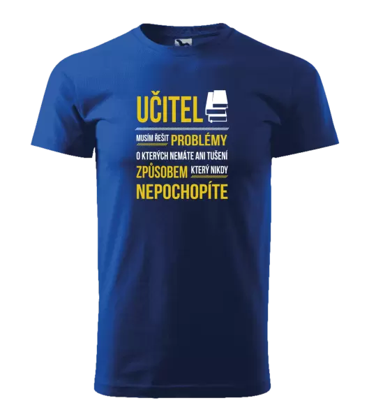 Pánské tričko Musím řešit problémy - učitel