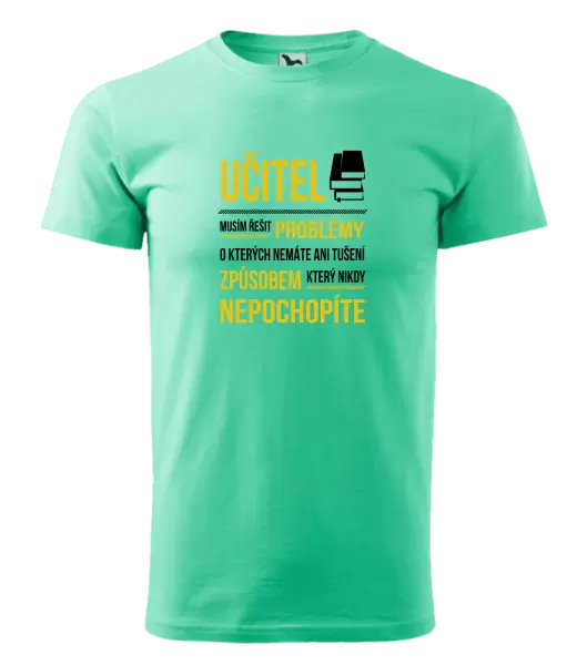 Pánské tričko Musím řešit problémy - učitel