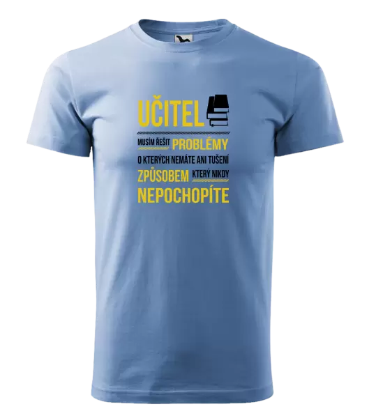 Pánské tričko Musím řešit problémy - učitel