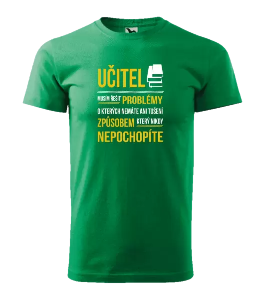 Pánské tričko Musím řešit problémy - učitel