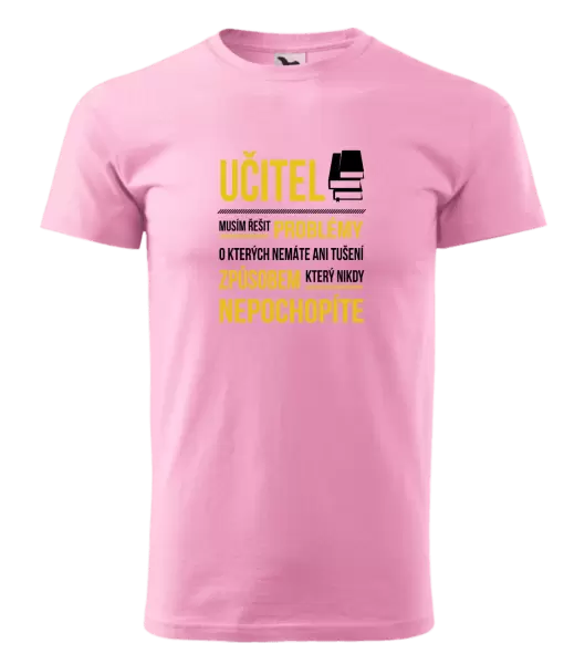 Pánské tričko Musím řešit problémy - učitel