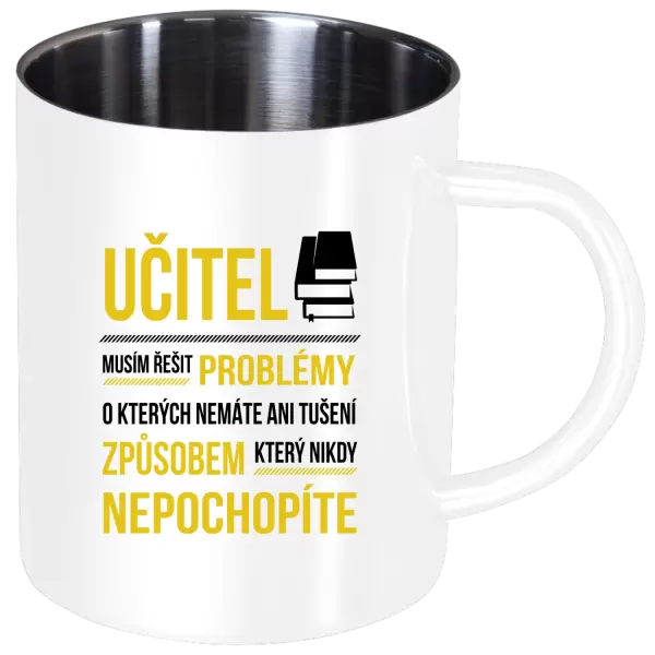 Nerezový hrnek Musím řešit problémy - učitel
