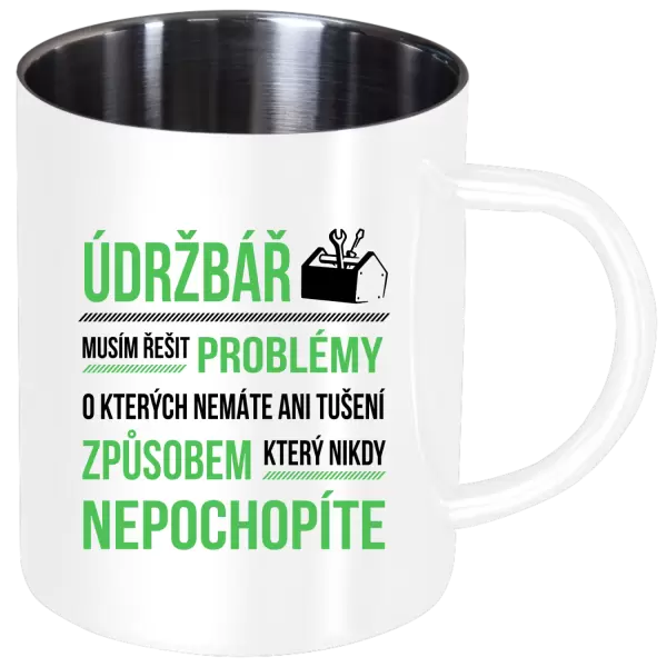 Nerezový hrnek Musím řešit problémy - údržbář