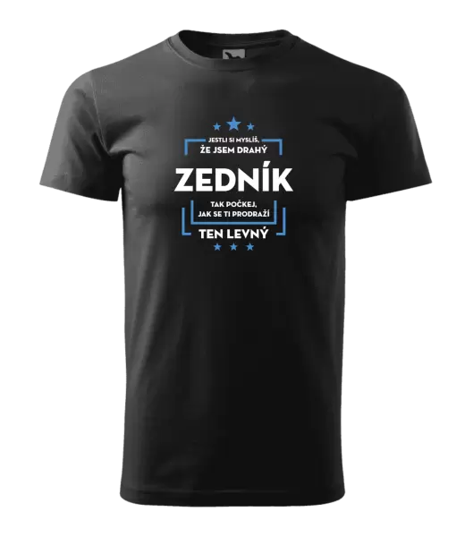 Pánské tričko Jestli si myslíš, že jsem drahý - zedník