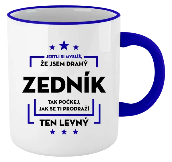 Hrnek Jestli si myslíš, že jsem drahý - zedník