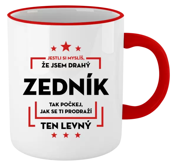 Hrnek Jestli si myslíš, že jsem drahý - zedník