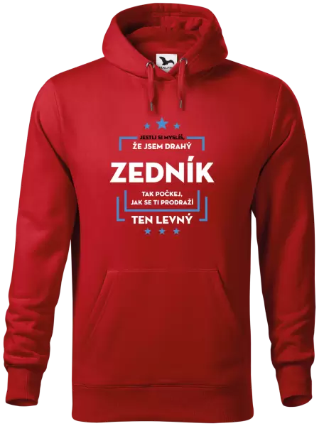 Pánská mikina Jestli si myslíš, že jsem drahý - zedník