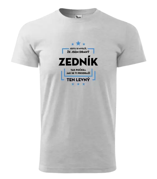 Pánské tričko Jestli si myslíš, že jsem drahý - zedník
