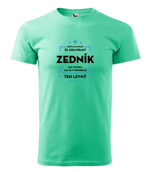 Pánské tričko Jestli si myslíš, že jsem drahý - zedník