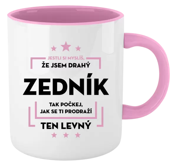 Hrnek Jestli si myslíš, že jsem drahý  - zedník