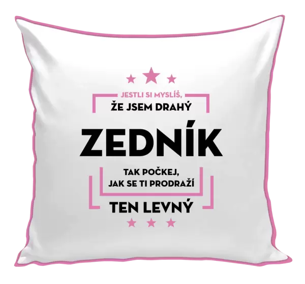 Polštář Jestli si myslíš, že jsem drahý - zedník