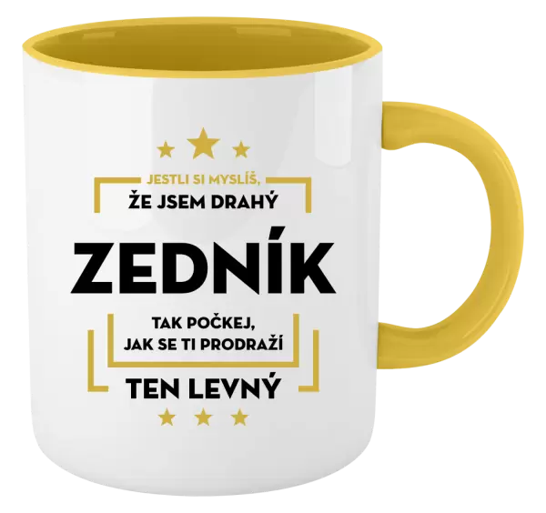 Hrnek Jestli si myslíš, že jsem drahý - zedník