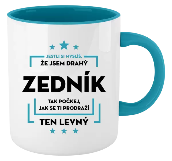 Hrnek Jestli si myslíš, že jsem drahý - zedník