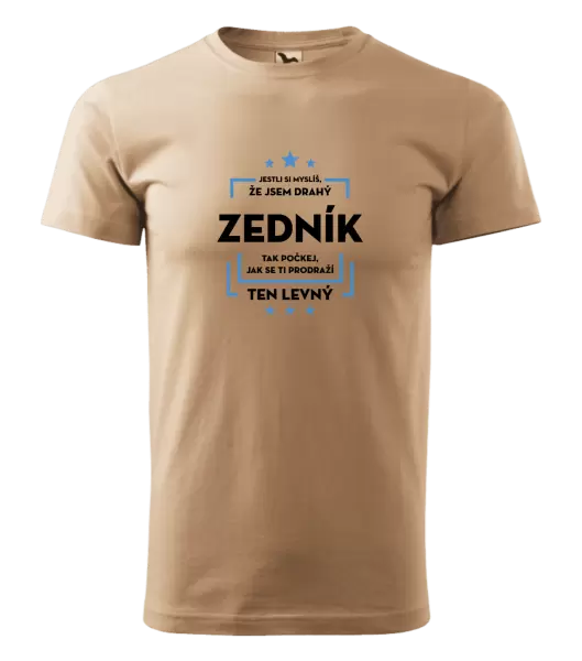 Pánské tričko Jestli si myslíš, že jsem drahý - zedník