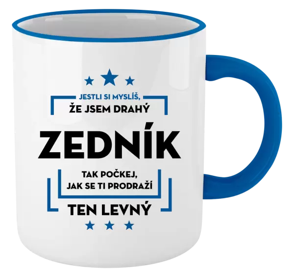 Hrnek Jestli si myslíš, že jsem drahý - zedník