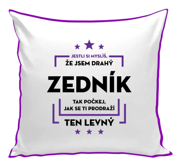Polštář Jestli si myslíš, že jsem drahý - zedník