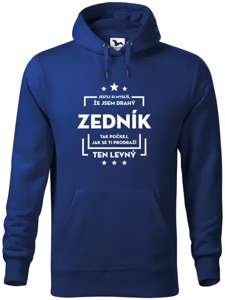 Pánská mikina Jestli si myslíš, že jsem drahý - zedník