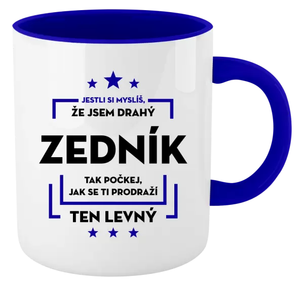 Hrnek Jestli si myslíš, že jsem drahý - zedník