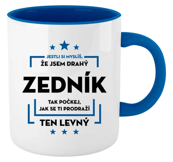 Hrnek Jestli si myslíš, že jsem drahý - zedník