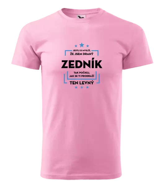 Pánské tričko Jestli si myslíš, že jsem drahý - zedník