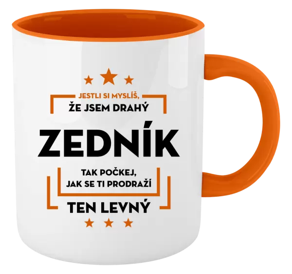 Hrnek Jestli si myslíš, že jsem drahý - zedník