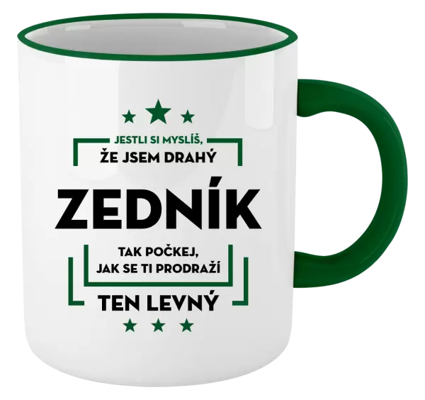 Hrnek Jestli si myslíš, že jsem drahý - zedník