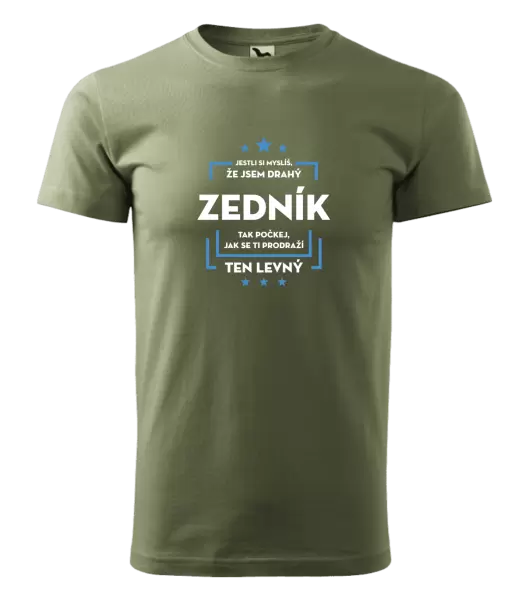 Pánské tričko Jestli si myslíš, že jsem drahý - zedník