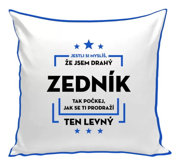 Polštář Jestli si myslíš, že jsem drahý  - zedník