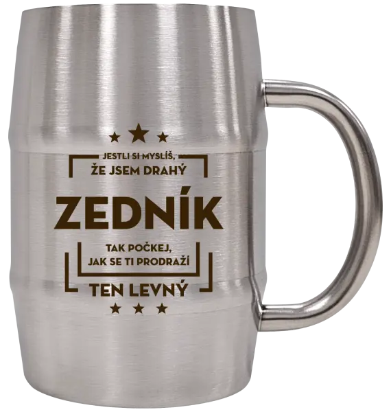 Nerezový chladicí půllitr Jestli si myslíš, že jsem drahý  - zedník